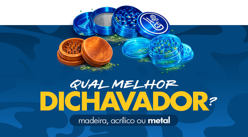 Dichavador de Metal, Madeira ou Acrílico: Qual é o Melhor para Você?